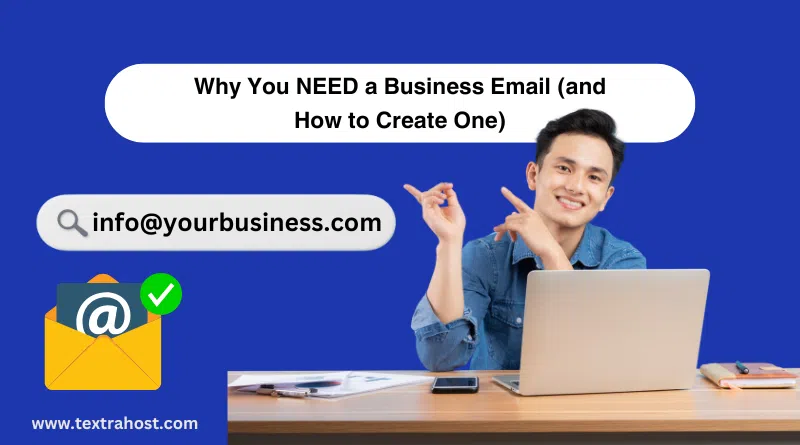 Why You NEED a Business Email (and How to Create One)